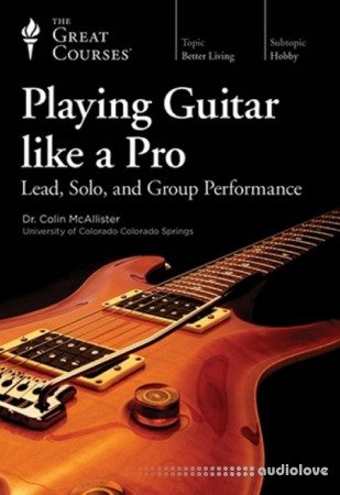 The Great Courses Playing Guitar like a Pro Lead, Solo, and Group Performance