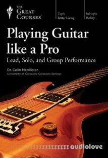 The Great Courses Playing Guitar like a Pro Lead, Solo, and Group Performance