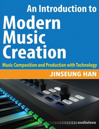 An Introduction to Modern Music Creation: Music Composition and Production with Technology