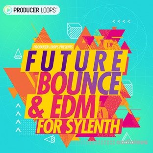 Producer Loops Future Bounce and EDM For Sylenth