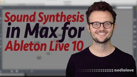 SkillShare Learn Sound Synthesis in Max for Ableton Live 10