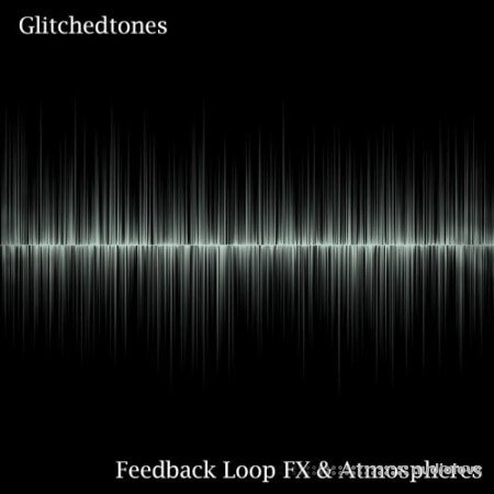 Glitchedtones Feedback Loop FX and Atmospheres
