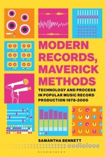 Modern Records, Maverick Methods : Technology and Process in Popular Music Record Production 1978-2000