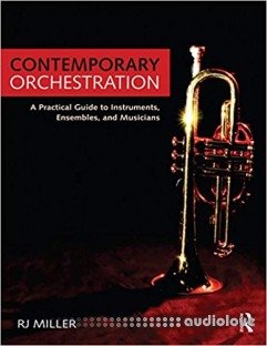 Contemporary Orchestration: A Practical Guide to Instruments Ensembles and Musicians