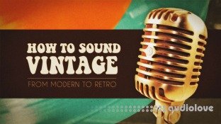 SkillShare How to Sound Vintage  From Modern to Retro