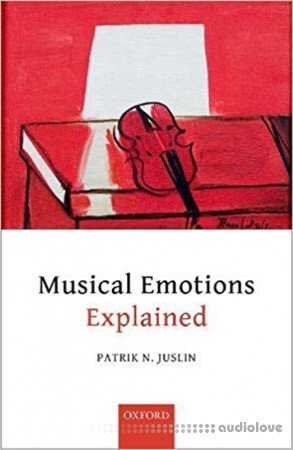 Musical Emotions Explained Unlocking the Secrets of Musical Affect