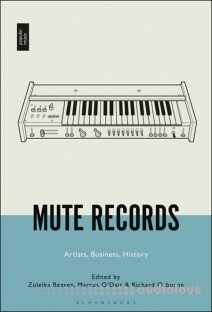 Mute Records The Historical and Artistic Contexts of Britain's Key Independent Record Label