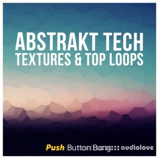 Push Button Bang Abstrakt Tech Textures and Top Loops