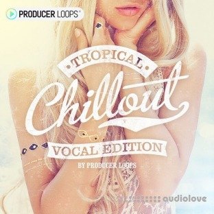 Producer Loops Tropical Chillout Vocal Edition