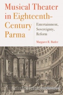 Musical Theater in Eighteenth-Century Parma Entertainment, Sovereignty, Reform