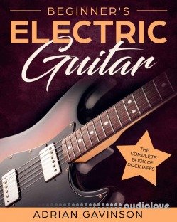 Beginner's Electric Guitar: The Complete Book of Rock Riffs