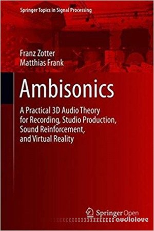 Ambisonics: A Practical 3D Audio Theory for Recording, Studio Production, Sound Reinforcement, and Virtual Reality
