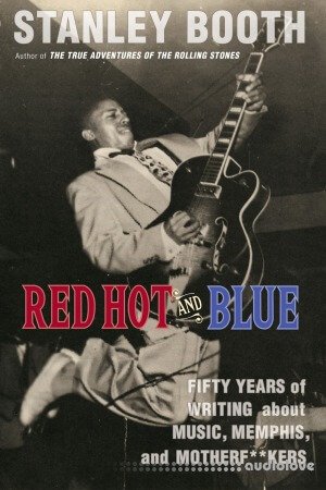 Red Hot and Blue: Fifty Years of Writing About Music, Memphis, and Motherf**kers