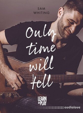 JTC Guitar Sam Whiting's Learn To Play Only Time Will Tell