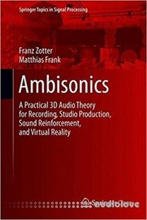 Ambisonics: A Practical 3D Audio Theory for Recording, Studio Production, Sound Reinforcement, and Virtual Reality