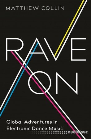 Rave On Global Adventures in Electronic Dance Music