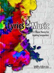 Lyrics and Music: Music Theory and Songwriting Techniques for Aspiring Songwriters