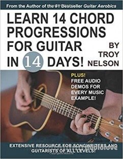 Learn 14 Chord Progressions for Guitar in 14 Days: Extensive Resource for Songwriters and Guitarists of All Levels