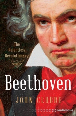 Beethoven The Relentless Revolutionary