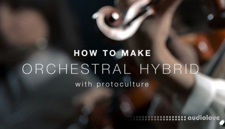 Sonic Academy How To Make Orchestral Hybrid with Protoculture