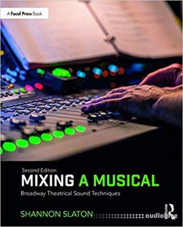 Mixing a Musical Broadway Theatrical Sound Techniques, Second Edition