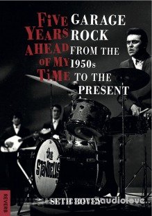 Five Years Ahead of My Time: Garage Rock from the 1950s to the Present (Reverb)
