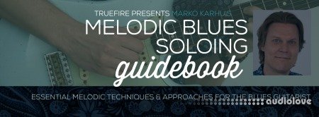 Truefire Marko Karhu's Melodic Blues Soloing Guidebook