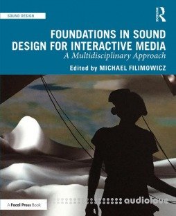 Foundations in Sound Design for Interactive Media A Multidisciplinary Approach