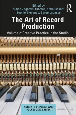 The Art of Record Production, Volume 2 Creative Practice in the Studio