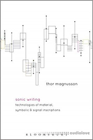 Sonic Writing Technologies of Material, Symbolic, and Signal Inscriptions