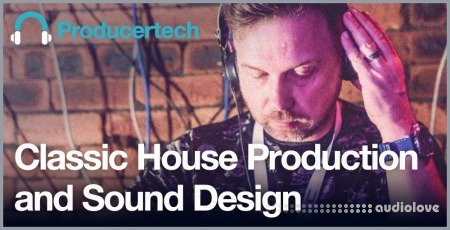 ProducerTech Classic House Production and Sound Design