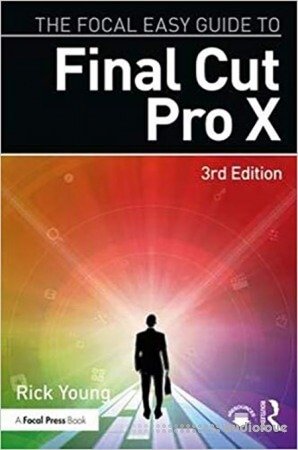 The Focal Easy Guide to Final Cut Pro X 3rd Edition