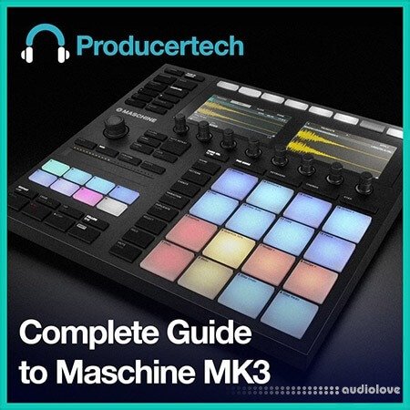 ProducerTech Complete Guide to Maschine MK3