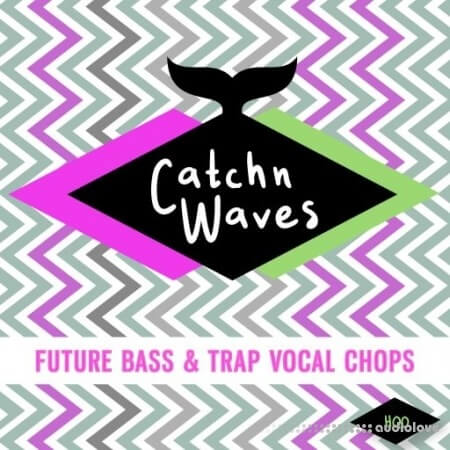 HQO CATCHN CATCHN WAVES (FUTURE BASS and TRAP VOCAL CHOPS)