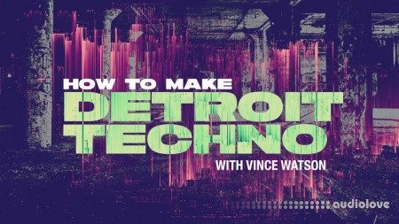 Sonic Academy How To Make Detroit Techno with Vince Watson