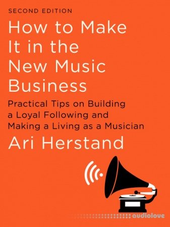 How to Make It in the New Music Business, 2nd Edition