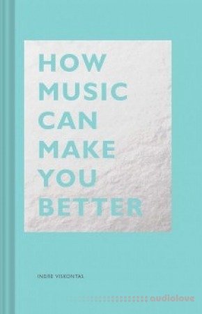 How Music Can Make You Better (The HOW)
