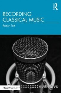 Recording Classical Music by Robert Toft