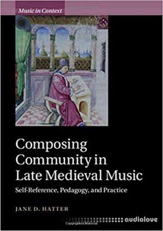 Composing Community in Late Medieval Music: Self-Reference, Pedagogy, and Practice