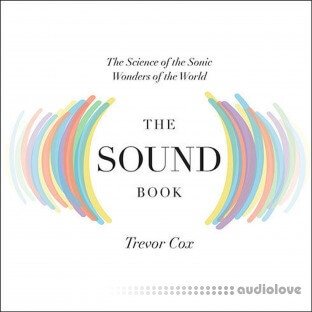 The Sound Book: The Science of the Sonic Wonders of the World