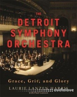 The Detroit Symphony Orchestra: Grace, Grit, and Glory