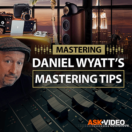 Ask Video Mastering 101 Daniel Wyatt's Mastering Tips