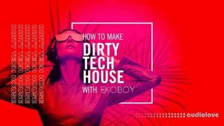 Sonic Academy Dirty Tech House with Ekoboy