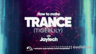 Sonic Academy How To Make Trance Tigerlily with Jaytech