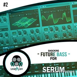 Vandalism Sounds Shocking Future Bass For Serum Vol.2