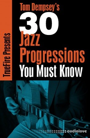 Truefire Tom Dempsey's 30 Jazz Progressions You MUST Know