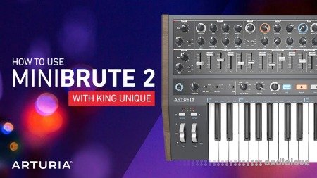 Sonic Academy How To Use Arturia MiniBrute 2 with King Unique