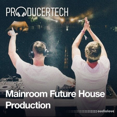 Producertech Mainroom Future House Production
