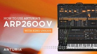 Sonic Academy How To Use Arturia ARP2600V with King Unique