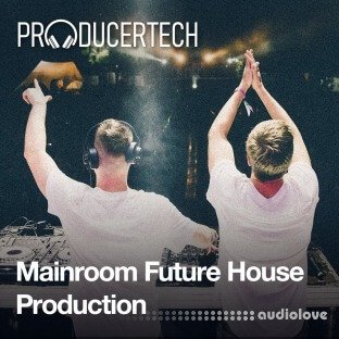Producertech Mainroom Future House Production